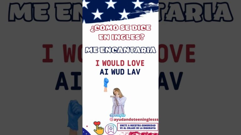 Cómo decir me encantaría en inglés: Guía práctica